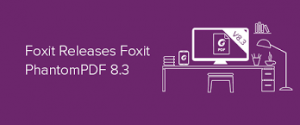 Phần mềm Foxit giới thiệu việc tích hợp OpenText với PhantomPDF 8.3